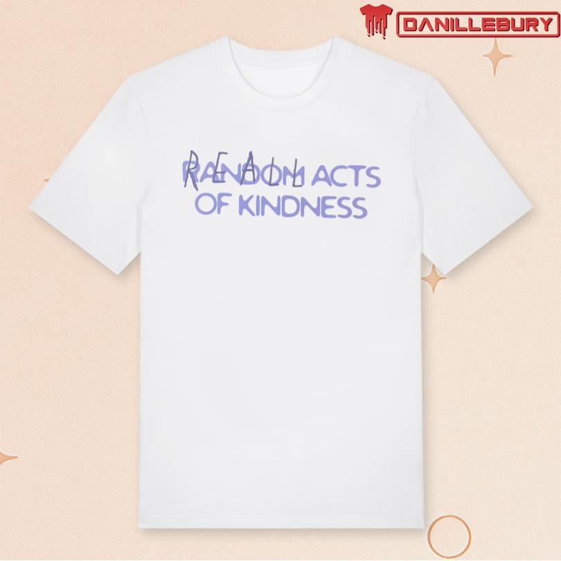 Reall Wrld Acts Of Kindness Shirt