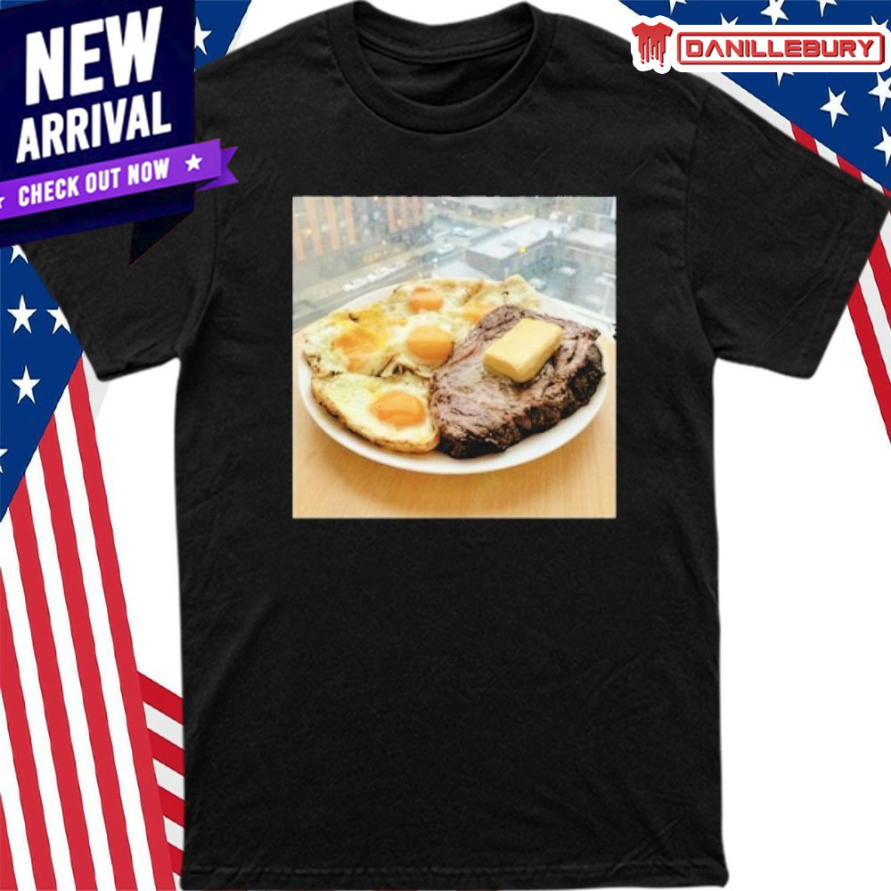 Steak, Eggs, And Butter Shirt