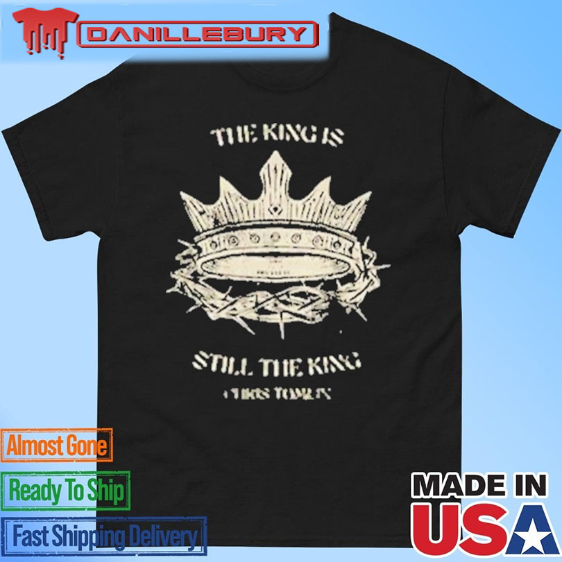 The King Is Still The King T-Shirt