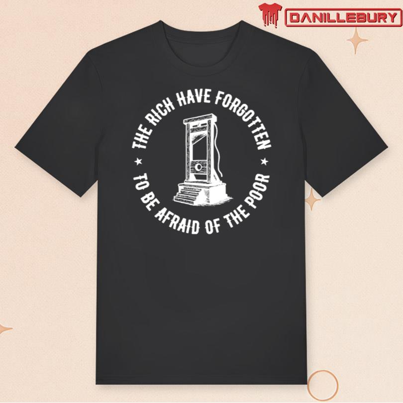 The Rich Have Forgotten To Be Afraid Of The Poor Merch