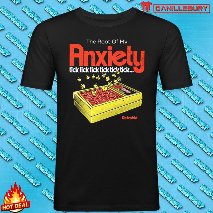 The Root Of My Anxiety Tick Tick Tick Tick Tick Tick Shirt
