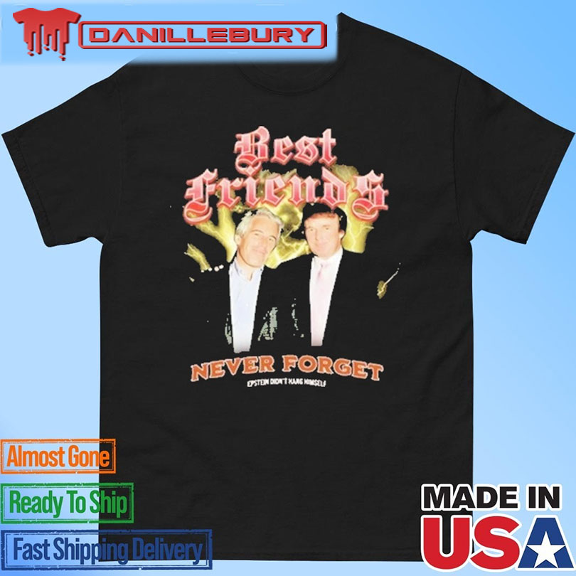 Trump And Jeffrey Best Friends Never Forget Epstein Didn\'t Hang Himself Shirt