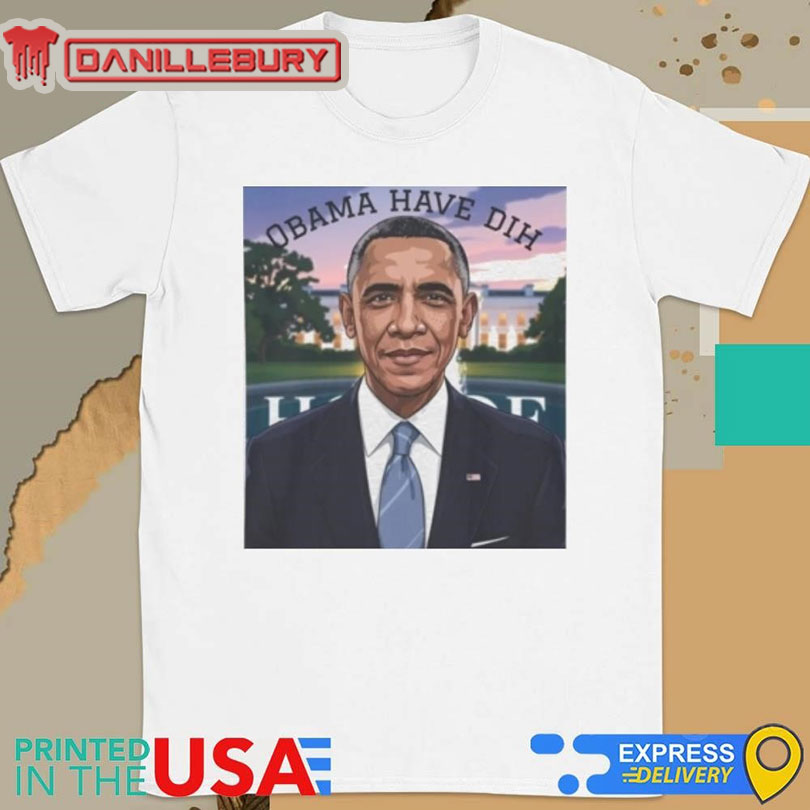 Trump Obama Have Dih Shirt