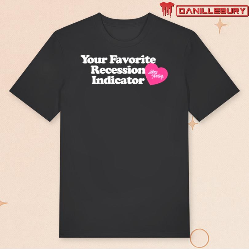 Your Favorite Recession Indicator Shirt