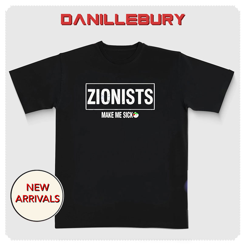 Zionists Make Me Sick Shirt