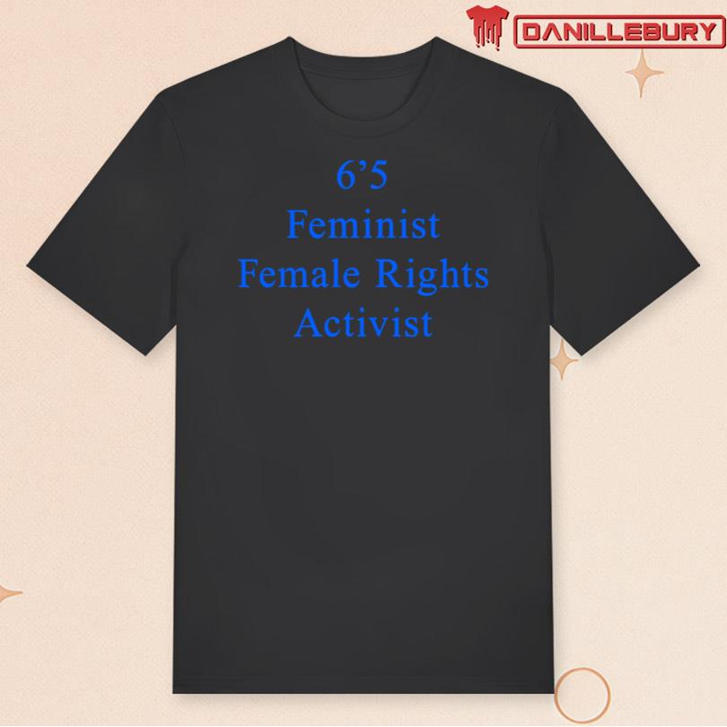6\'5 Feminist Female Rights Tee