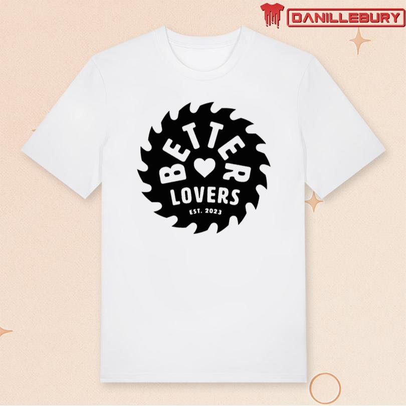 Better Lovers Joby Saw Tee