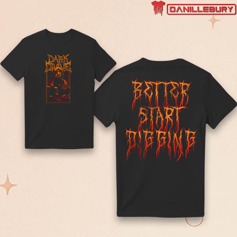 Dark Divine Better Start Digging Tee