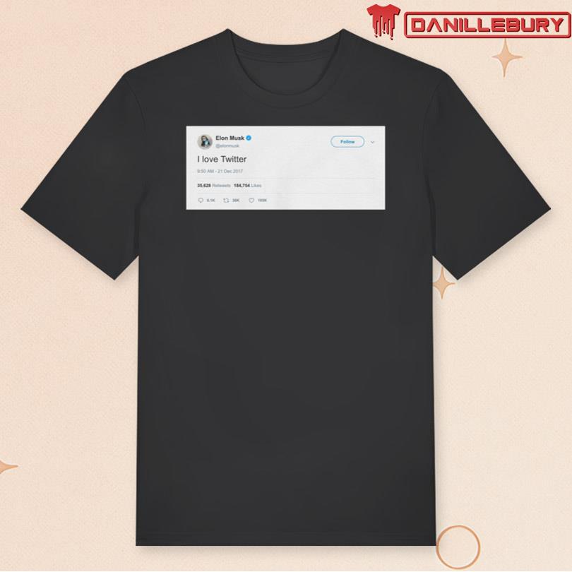 Elon Musk I Love Twitter T Shirt