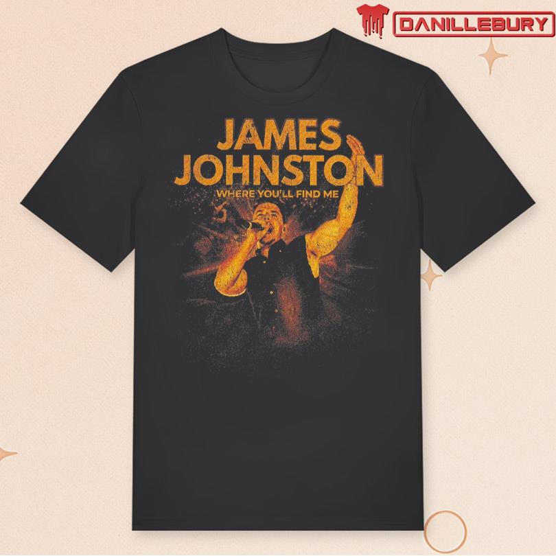 James Johnston Where You\'ll Find Me T-shirt