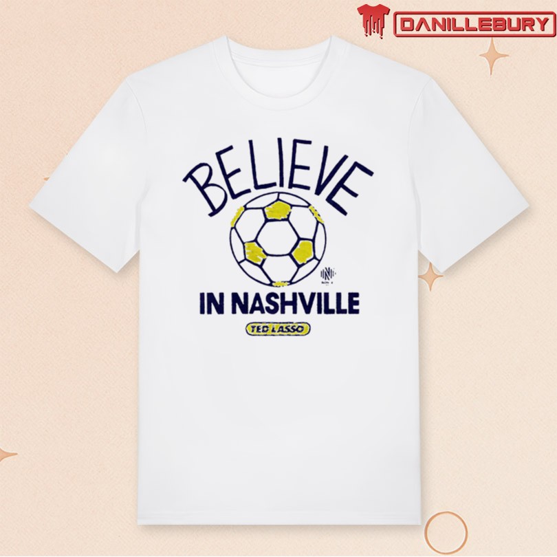 Nashville SC MLS x Ted Lasso Believe Shirt