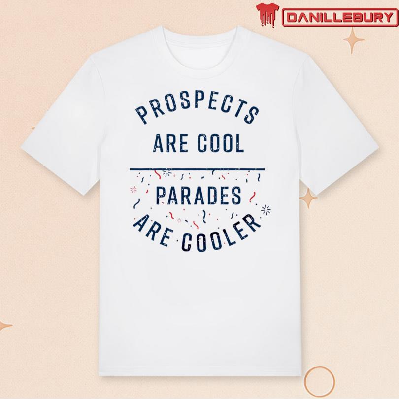 Prospects Are Cool Parades Are Cooler Tee
