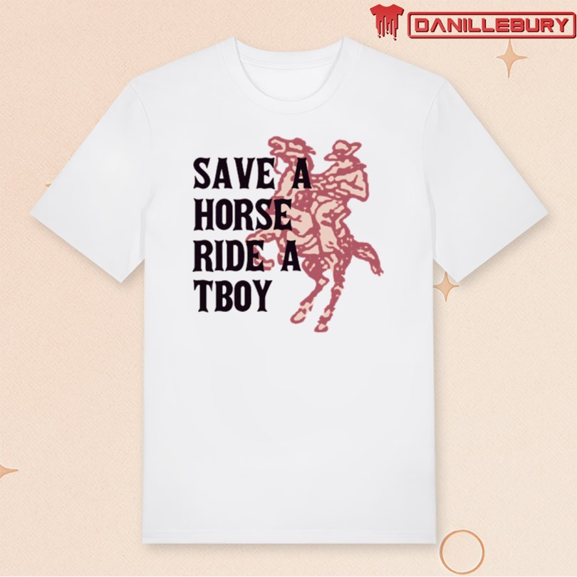 Save A Horse Ride A Tboy Shirt