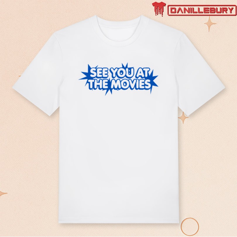 See You At The Movies T-shirt