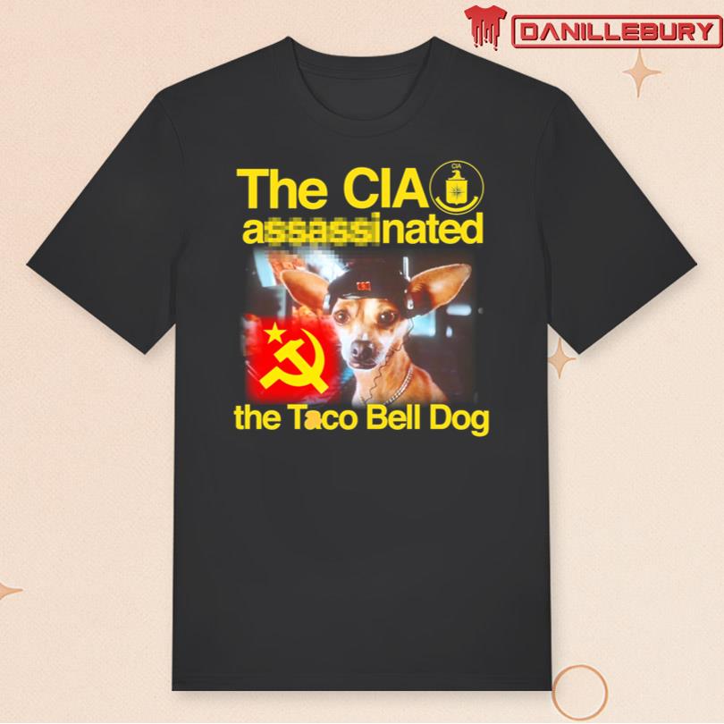 The CIA Assassinated The Taco Bell Dog T-shirt