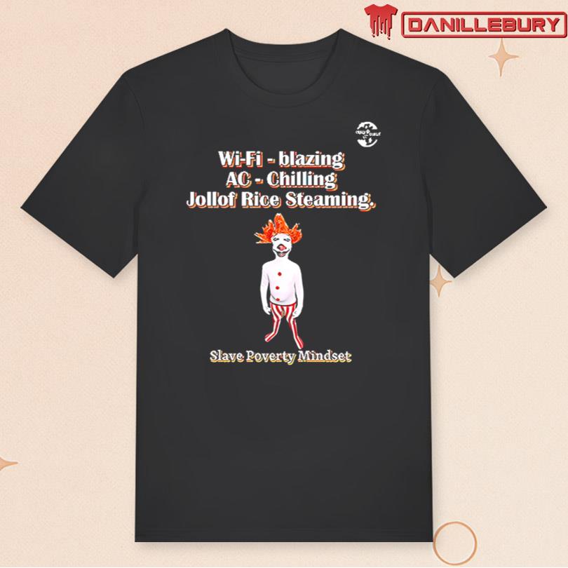 Wi-Fi Blazing Ac Chilling Jollof Steaming Slave Poverty Mindset T-Shirt