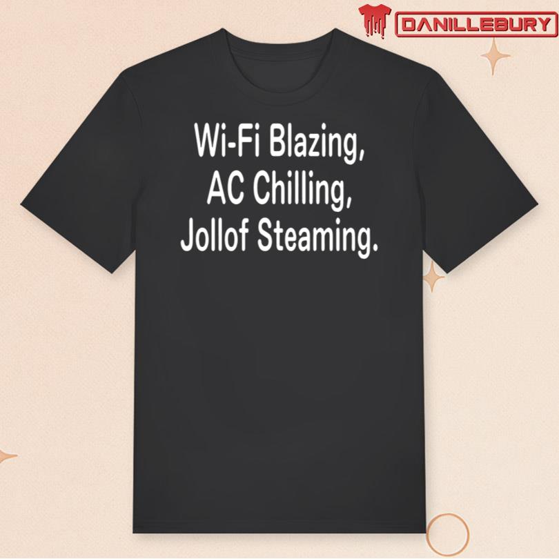 Wi-Fi Blazing Ac Chilling Jollof Steaming Tee