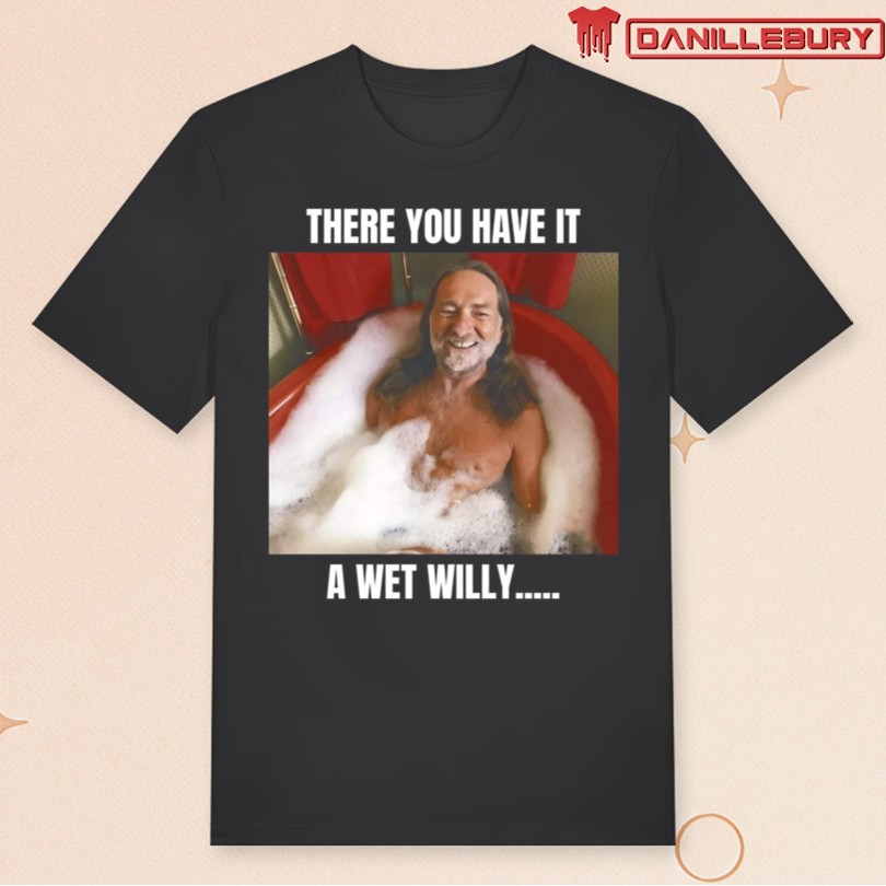 Willie Nelson There You Have It A Wet Willy T-Shirt
