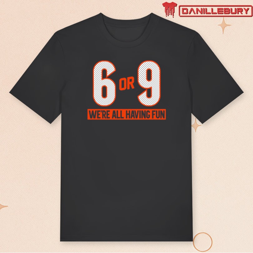 6 or 9 We\'re All Having Fun T-Shirt 2025