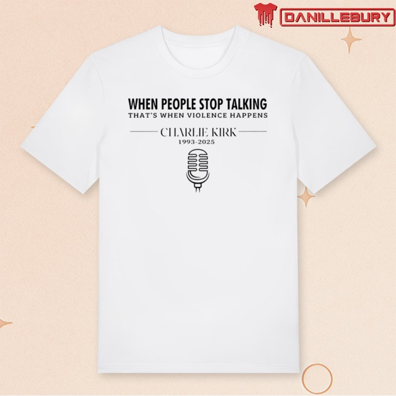 Charlie Kirk When People Stop Talking, That\'s When Violence Happens Quote T-Shirt