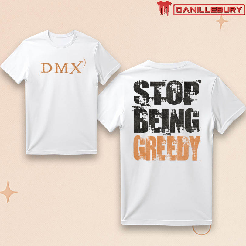 DMX Stop Being Greedy Merch