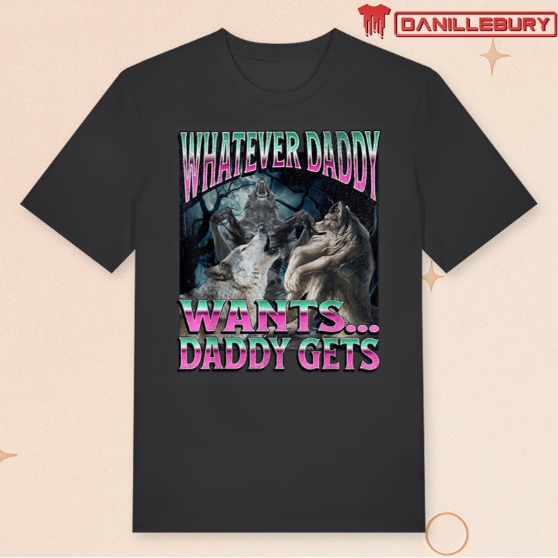 New Whatever Daddy Wants Funny Cringe Werewolf Wolf Shirt 2025