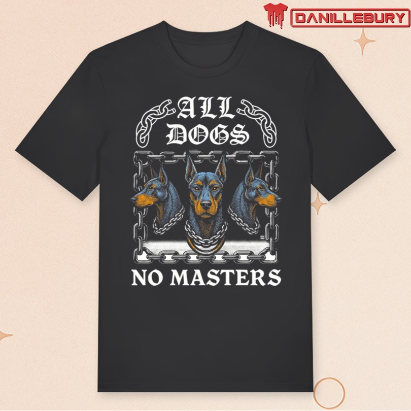 2025 Boss Dog All Dogs No Masters Shirt