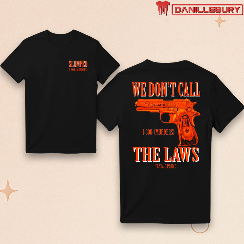 Official Slumpedboyzzz We Dont\'t Call The Laws Merch