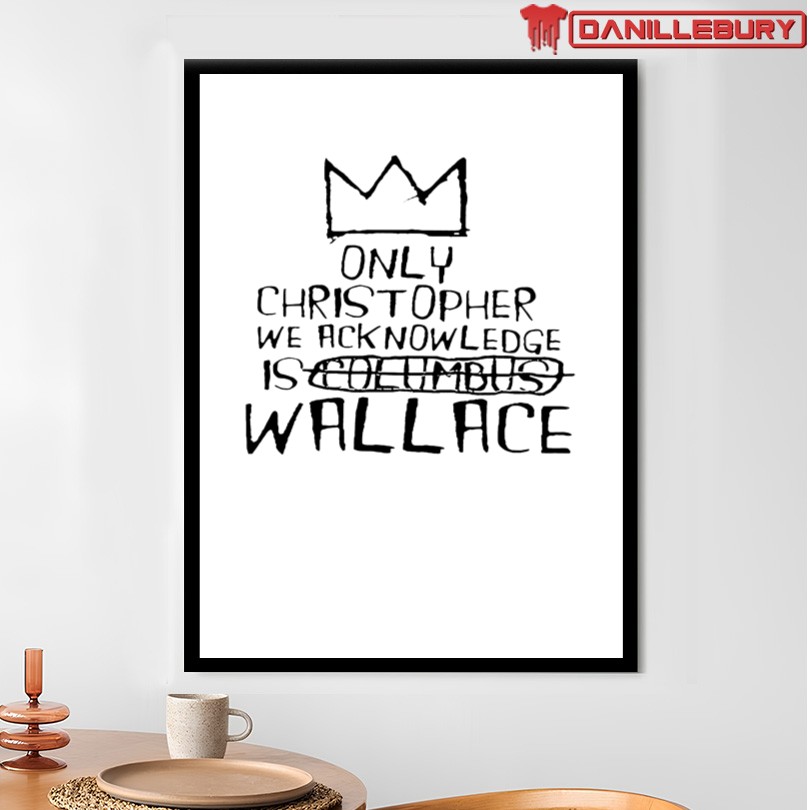 Only Christopher We Acknowledge Is Wallace Shirt - Image 4