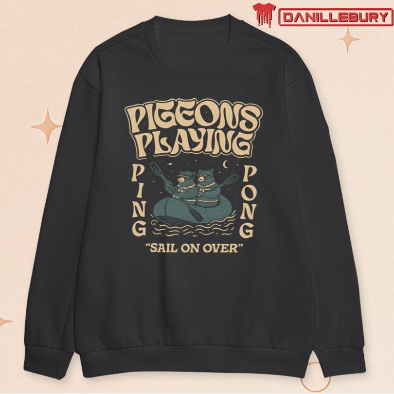 Pigeons Playing Ping Pong Sail On Over 2025 Shirt - Image 3