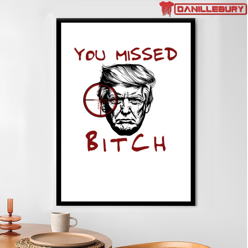 You Missed Bitch Trump T-Shirt - Image 4