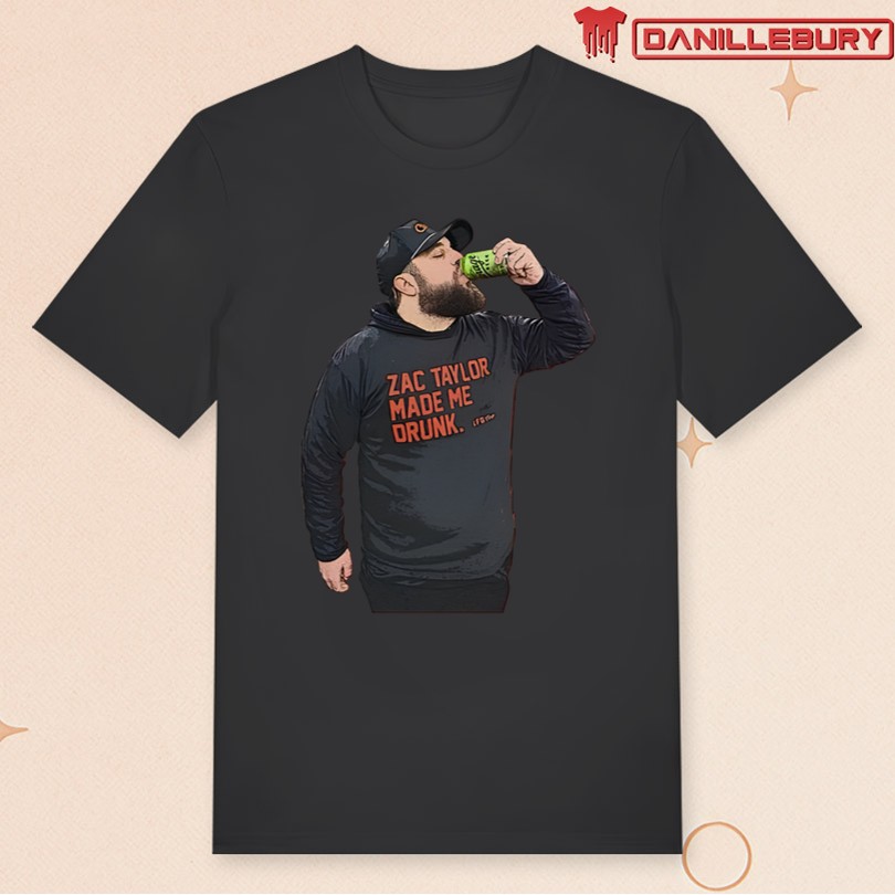 Zac Taylor Cincinnati Bengals made me drunk Garage Beer The Drew Garrison shirt