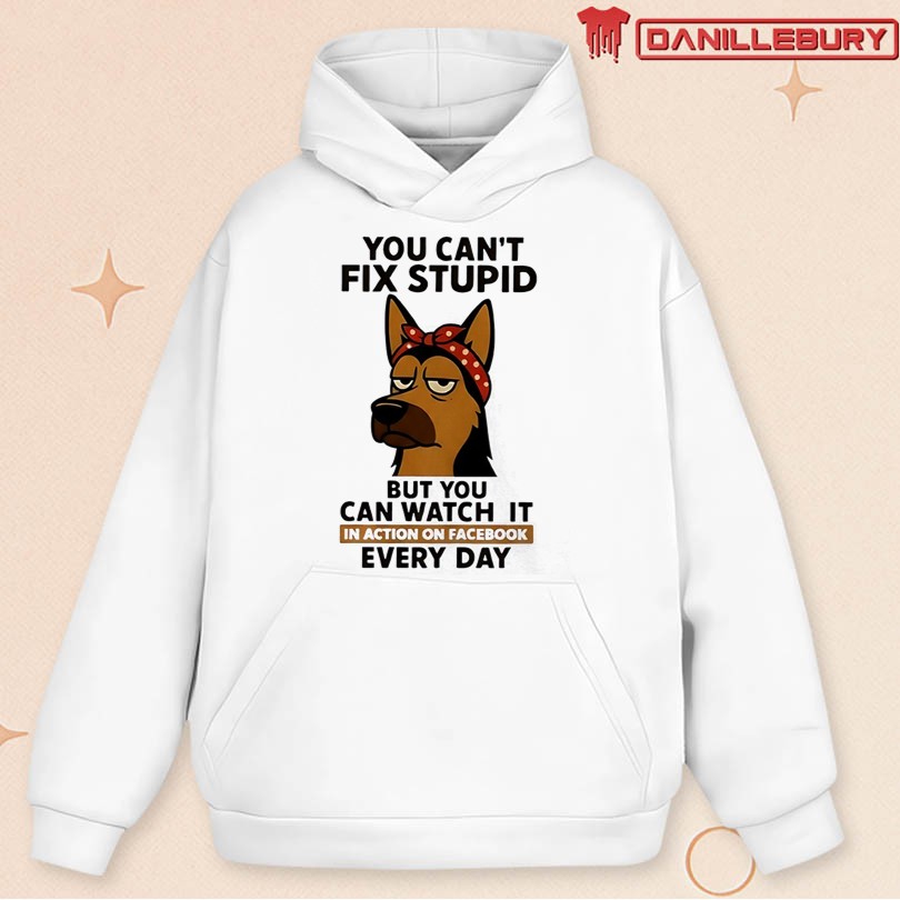 Dog You Can’t Fix Stupid But You Can Watch It In Action On Facebook Every Day T-Shirt - Image 2