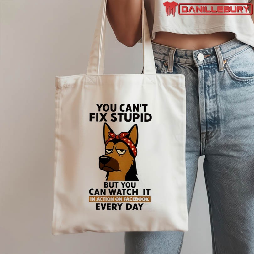 Dog You Can’t Fix Stupid But You Can Watch It In Action On Facebook Every Day T-Shirt - Image 3