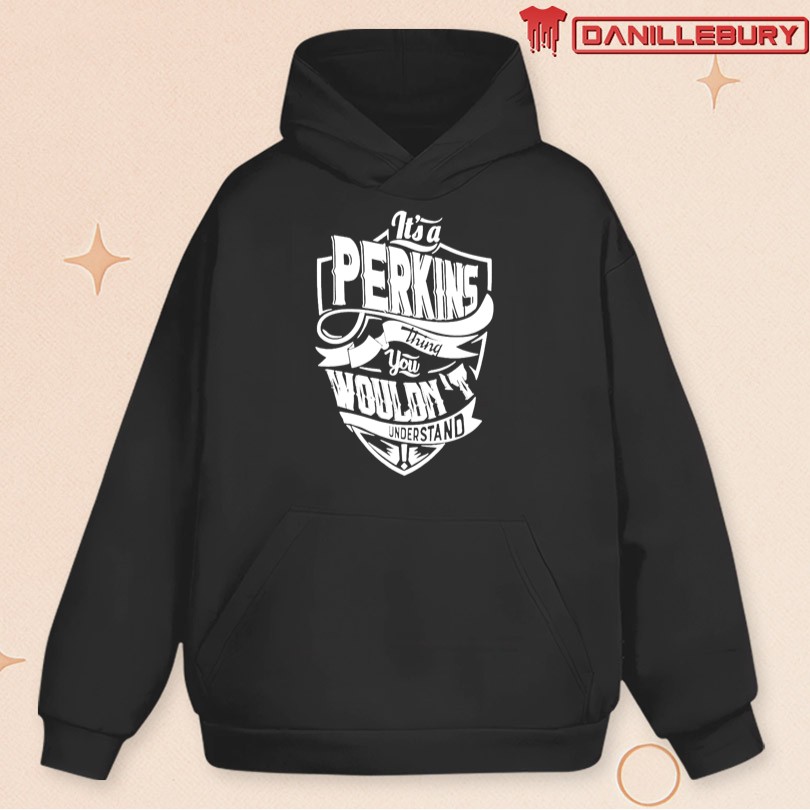 It’s a Perkins Thing You Wouldn’t Understand T-Shirt - Image 2