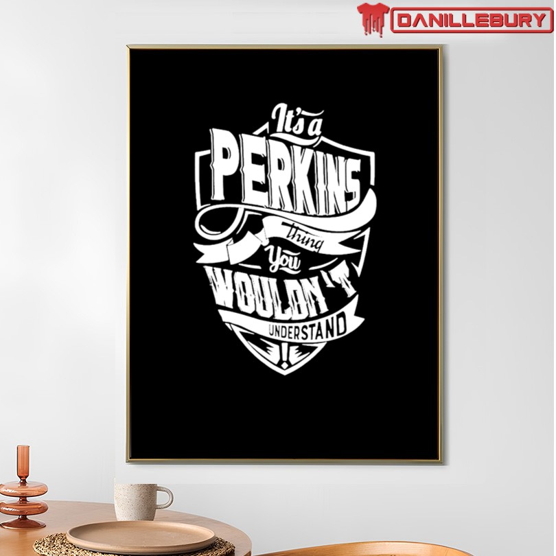 It’s a Perkins Thing You Wouldn’t Understand T-Shirt - Image 4