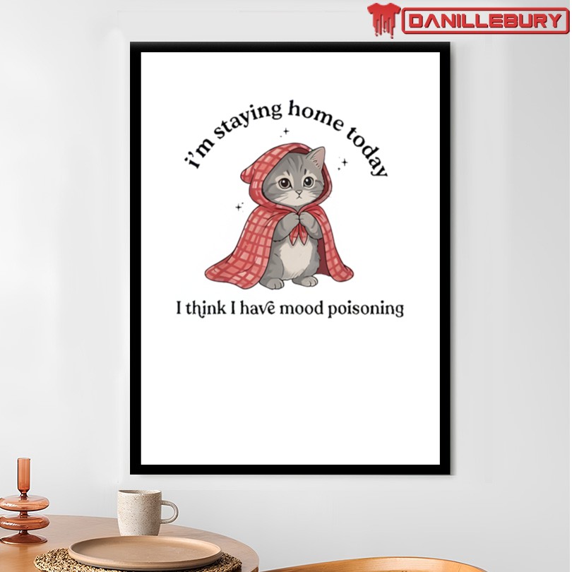 Official I’m Staying Home Today I Think I Have Mood Poisoning Cat Merch - Image 4
