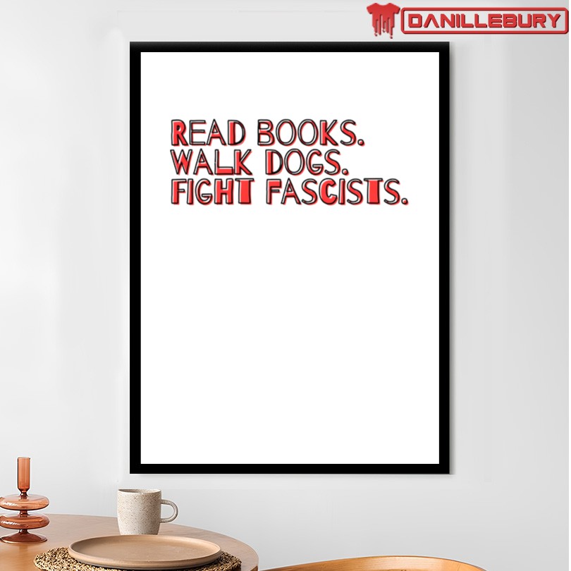 Read Books Walk Dogs Fight Fascists T-Shirt - Image 4