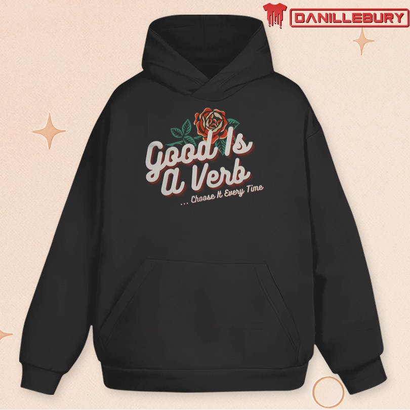 Good is a Verb Choose It Every Time T-Shirt - Image 2