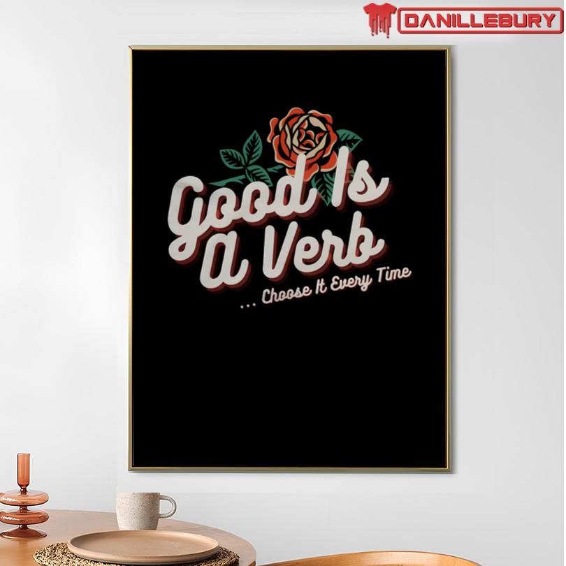 Good is a Verb Choose It Every Time T-Shirt - Image 4